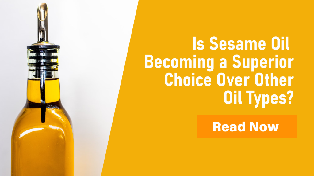 Sesame Oil – Why It’s Becoming the Superior Choice Over Other Cooking Oils