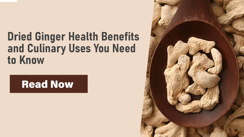 Dried Ginger Health Benefits and Culinary Uses You Need to Know